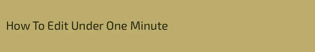 How To Edit Under One Minute